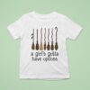 Witches A Girl Gotta Have Options Halloween T Shirt