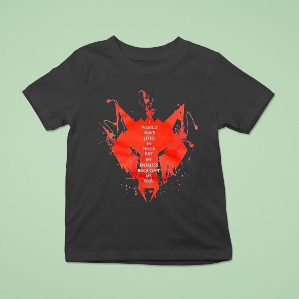 Wolf I Would Have Lived In Peace But My Enemies Brought Me War T Shirt