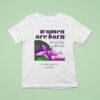 Women Are Born Not Some Bloke With A Form T Shirt