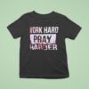 Work Hard Pray Harder T Shirt