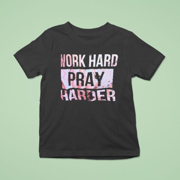 Work Hard Pray Harder T Shirt