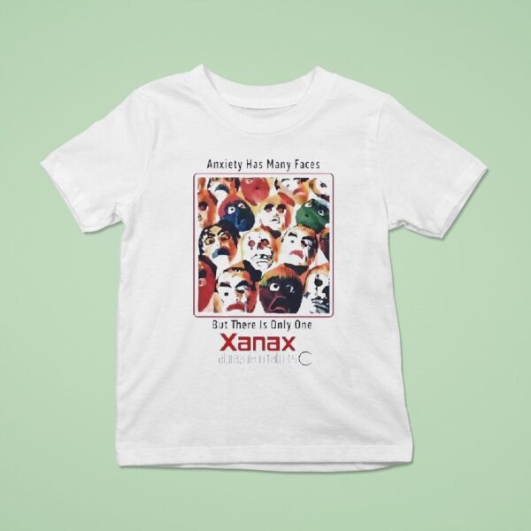 Xanax Anxiety Has Many Faces But There Is Only One T Shirt