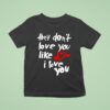 Yeah Yeah Yeahs They Don T Love You Like I Love You T Shirt