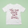 You Can Rattle The Stars T Shirt
