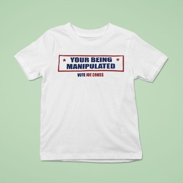 Your Being Manipulated Vote Joe Cross Usa T Shirt
