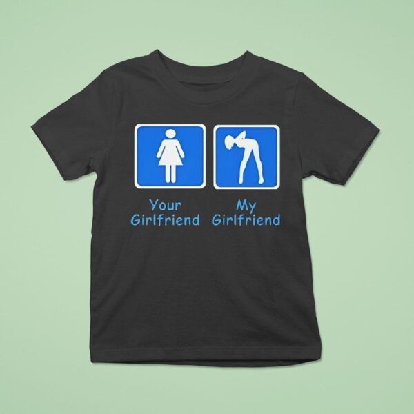Your Girlfriend And My Girlfriend T Shirt