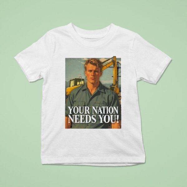 Your Nation Needs You T Shirt