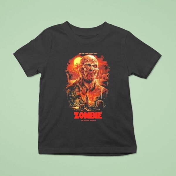 Zombie The Dead Are Among Us We Are Going To Eat You S T Shirt