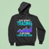 A Day Without Trading Is Like Damn I Have No Idea Hoodie