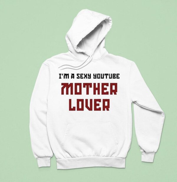Ak Guy I M A Sexy Youtube Mother Lover Hoodie