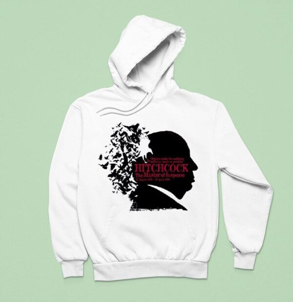 Alfred Hitchcock Always Make The Audience Suffer As Much As Possible The Master Of Suspense Hoodie
