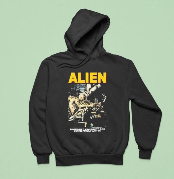 Alien Sometimes The Scariest Things Come From Within Horror Movie Hoodie