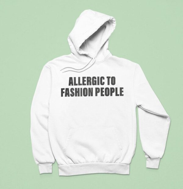 Allergic To Fashion People Hoodie