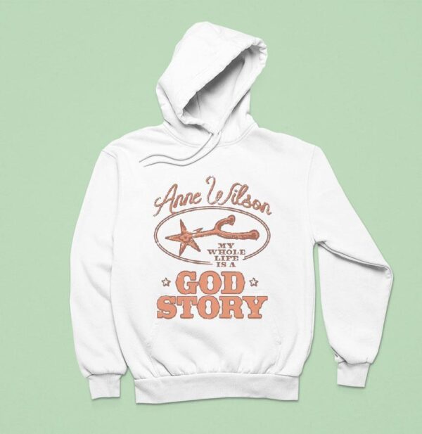 Anne Wilson My Whole Life Is A God Story Hoodie