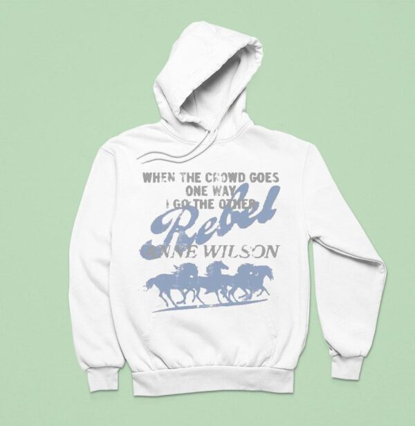 Anne Wilson When The Crowd Goes One Way I Go The Other Rebel Hoodie