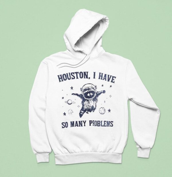 Astronaut Raccoon Houston I Have So Many Problems Hoodie