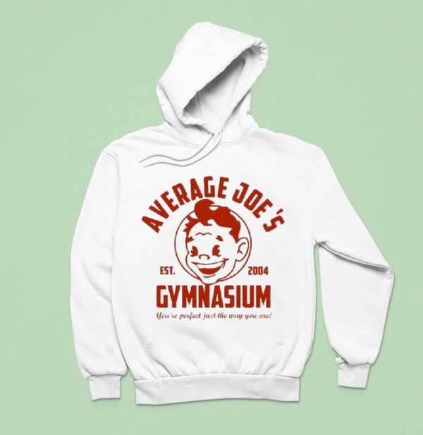 Average Joe S Gymnasium You Re Perfect Just The Way You Are Est Hoodie