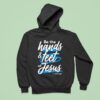 Be The Hands And Feet Of Jesus Hoodie