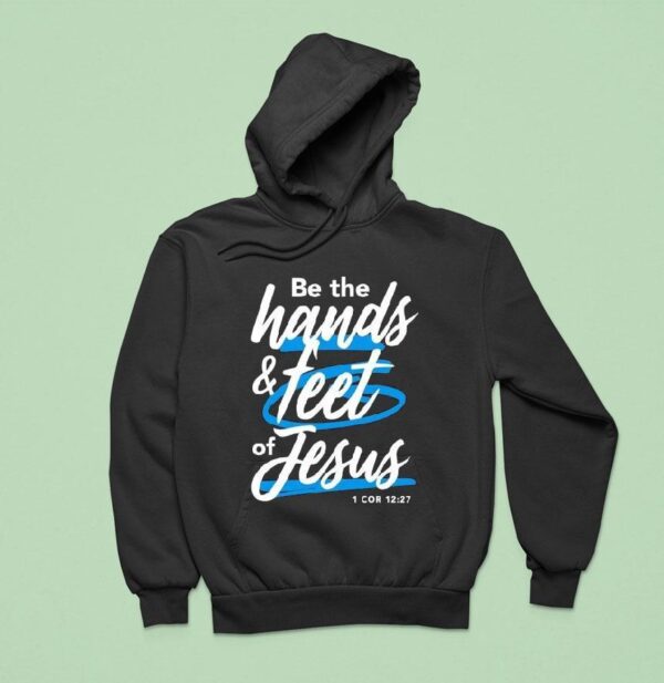 Be The Hands And Feet Of Jesus Hoodie