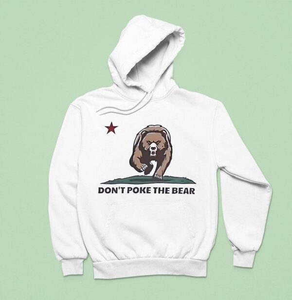 Bear Don T Poke The Bear California Hoodie