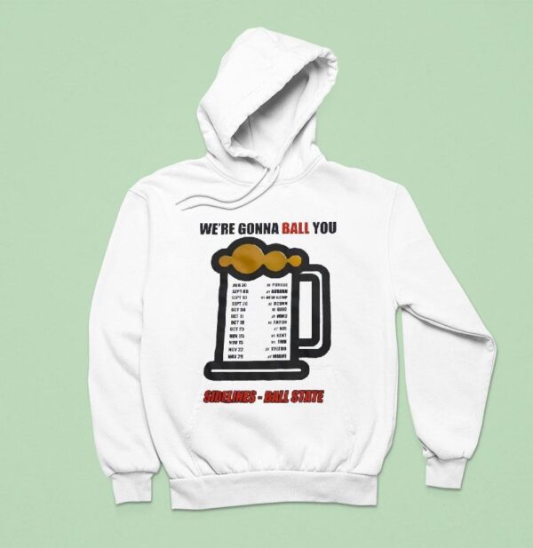 Beer We Re Gonna Ball You Sidelines Ball State Hoodie