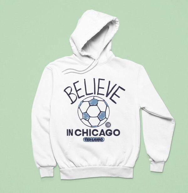 Believe In Chicago Fire Fc X Ted Lasso Hoodie