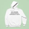 Big Dreams Good Music And Expensive Taste Hoodie