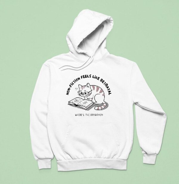 Cat Non Fiction Feels Like A Betrayal Where S The Dragons Hoodie