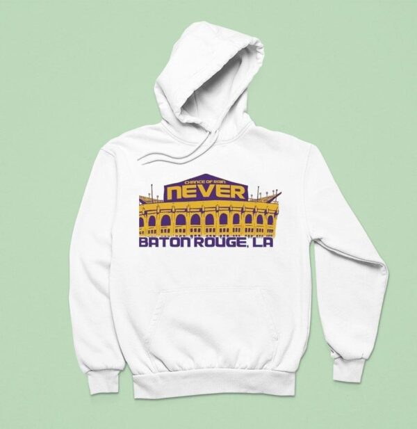 Chance Of Rain Never Baton Rouge La Lsu Tigers Hoodie