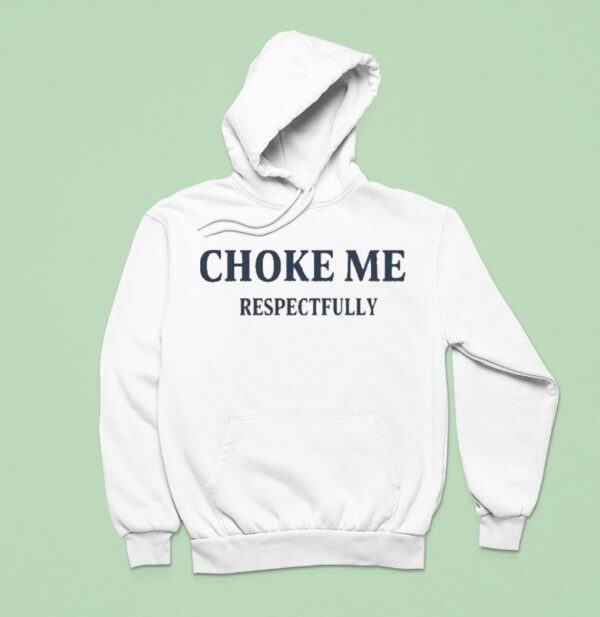 Choke Me Respectfully Hoodie