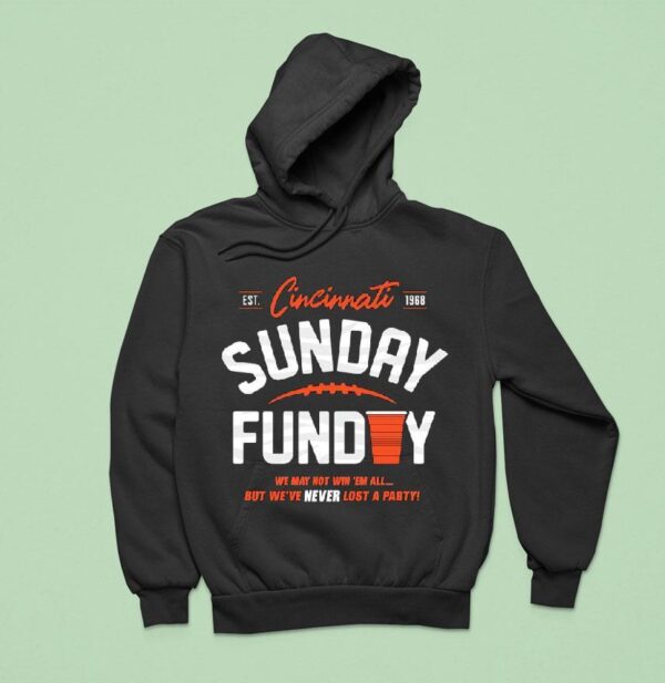 Cincinnati Bengals Sunday Funday We Way Not Win Em All But We Ve Never Lost A Party Est Hoodie