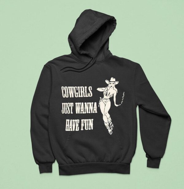 Cowgirls Just Wanna Have Fun Hoodie