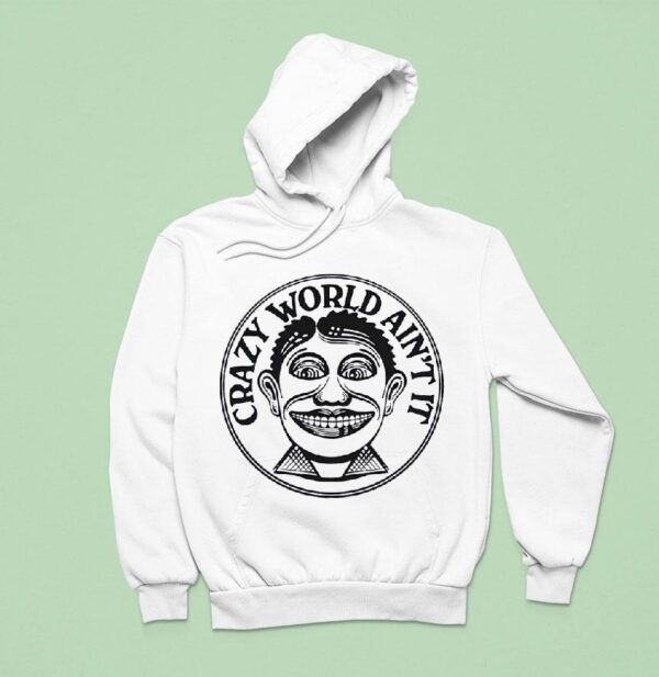 Crazy World Ain T I Hoodie
