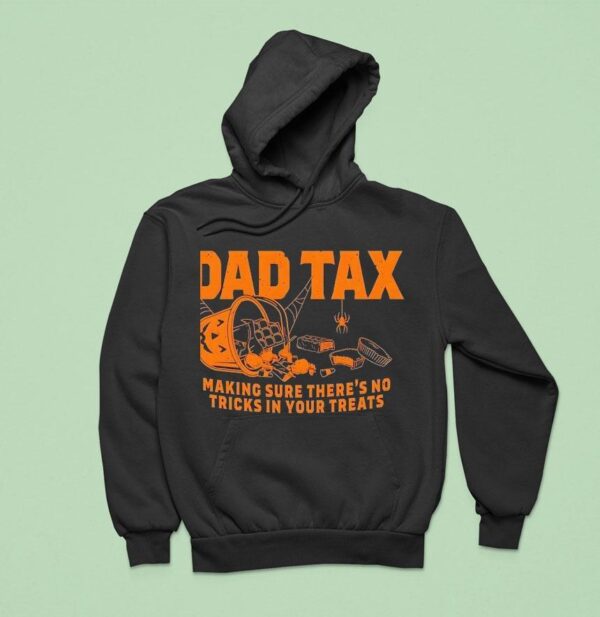 Dad Tax Making Sure There S No Tricks In Your Treats Halloween Hoodie