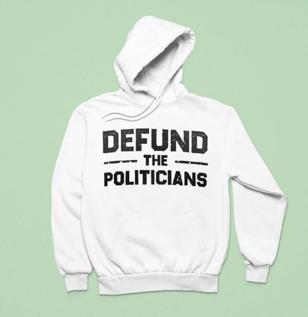 Defund The Politicians Hoodie