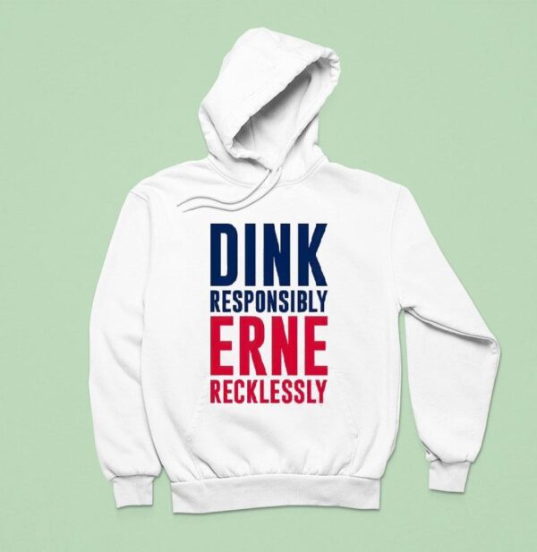 Dink Responsibly Erne Recklessly Hoodie