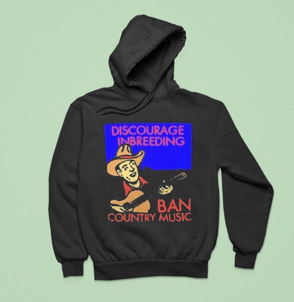 Discourage Inbreeding Ban Country Music Cowboy Hoodie