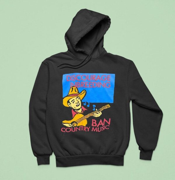 Discourage Inbreeding Ban Country Music Hoodie