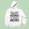 Don T Judge Women By Pounds And You Won T Be Judged By Inches Hoodie
