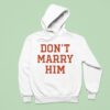 Don T Marry Him Hoodie