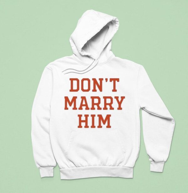 Don T Marry Him Hoodie
