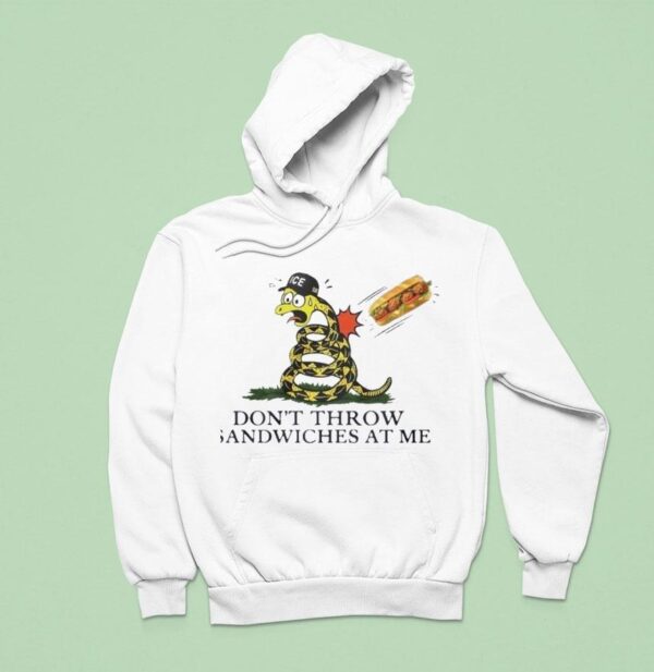 Don T Throw Sandwiches At Me Snack Hoodie