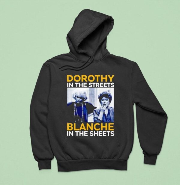 Dorothy Zbornak In The Streets And Blanche Devereaux In The Sheets Hoodie