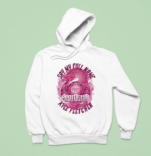 Dragon Say My Full Name Protostar Kyle Fletcher Hoodie