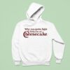 Drake Why You Gotta Fight With Me At Cheesecake Hoodie