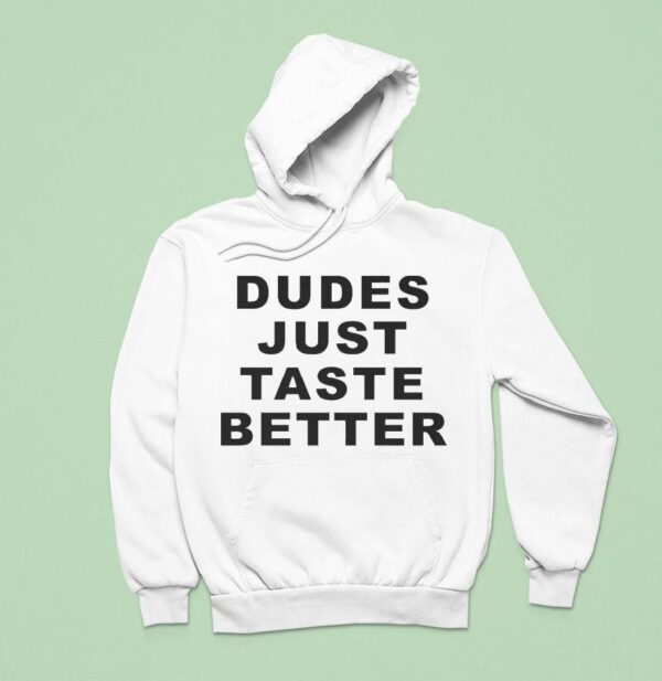 Dudes Just Taste Better Hoodie