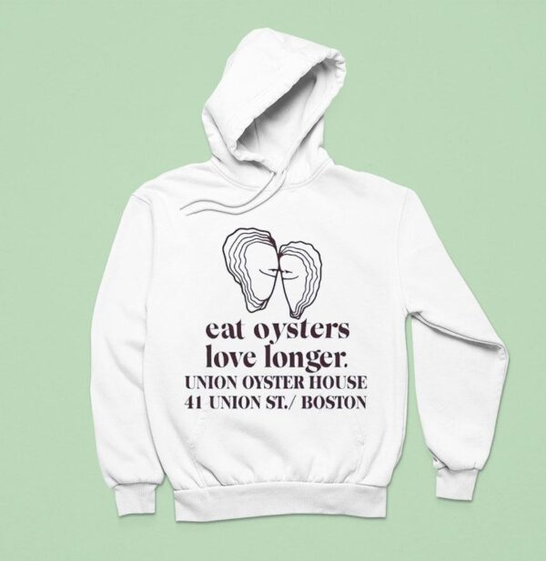 Eat Oysters Love Longer Union Oyster House Union St Boston Hoodie