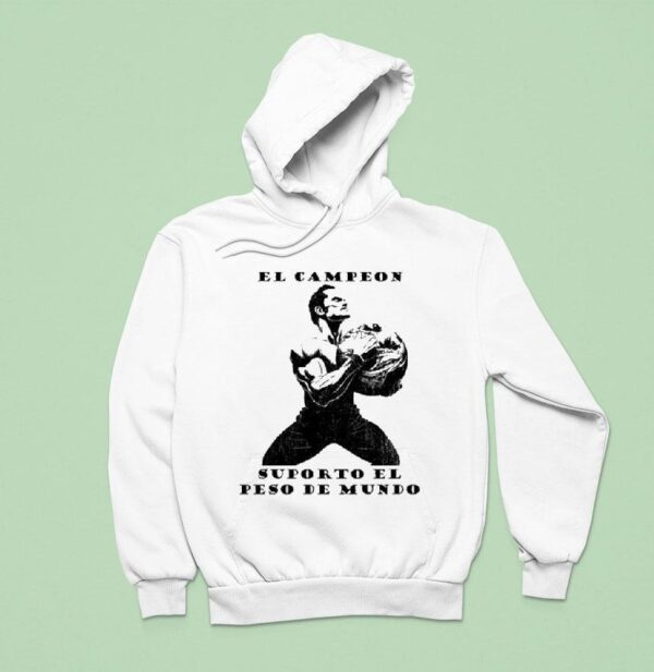 El Campeon Supporto El Peso Del Mundo Hoodie