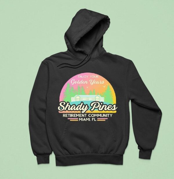 Enjoy Your Golden Years At Shady Pines Retirement Community Miami Fl Hoodie