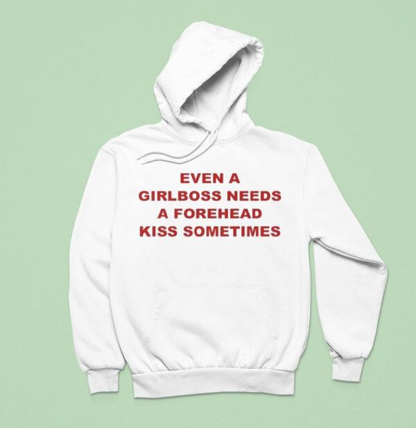 Even A Girlboss Needs A Forehead Kiss Sometimes Hoodie